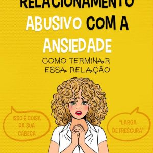Em um relacionamento abusivo com a ansiedade