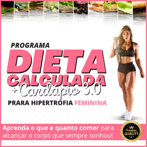 Programa Dieta Calculada + Cardápio Para Hipertrofia Feminina 3.0