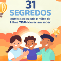 31 Segredos que Todos os Pais e Mães de Filhos TDAH deveriam saber